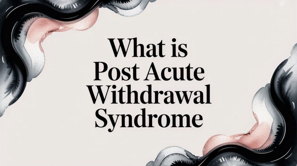 What Is Post Acute Withdrawal Syndrome