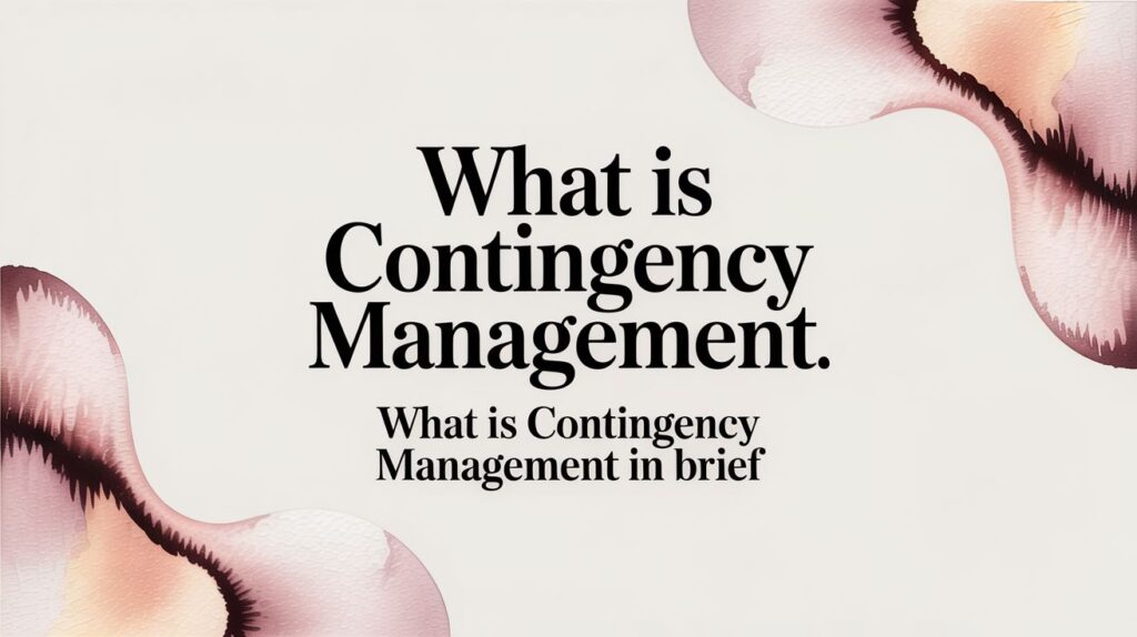What Is Contingency Management: what is contingency management in brief