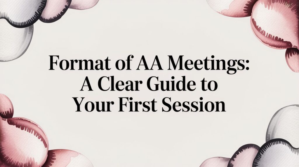 Format of aa meetings: A Clear Guide to Your First Session